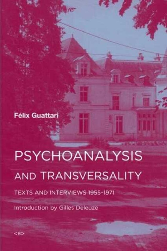 Psychoanalysis and Transversality Texts and Interviews 1955–1971