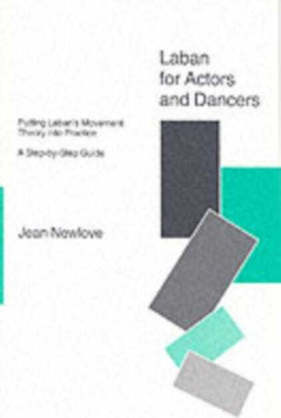 Laban for Actors and Dancers Putting Laban's Movement Theory into Practice A StepbyStep Guide