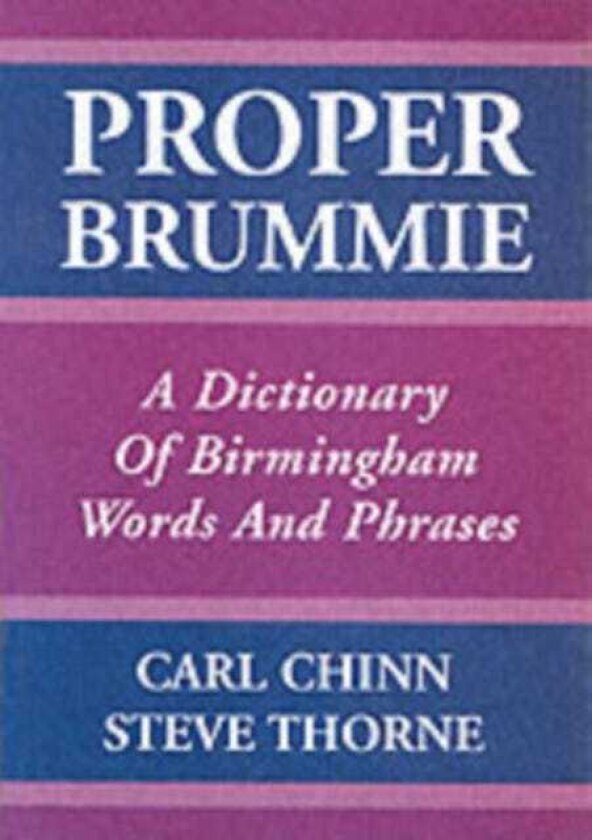 Proper Brummie A Dictionary of Birmingham Words and Phrases