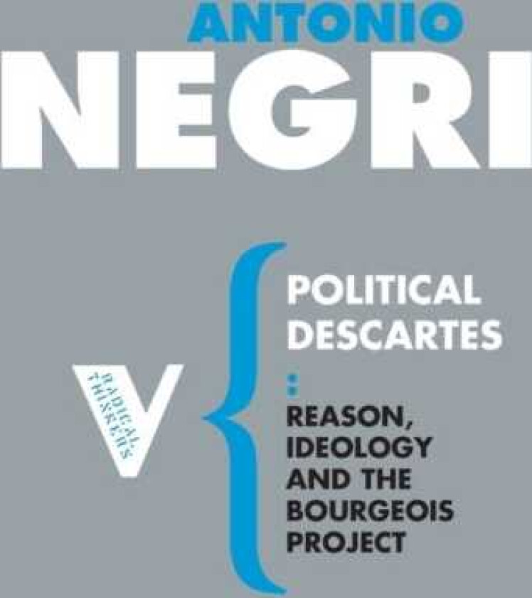 Political Descartes Reason, Ideology and the Bourgeois Project