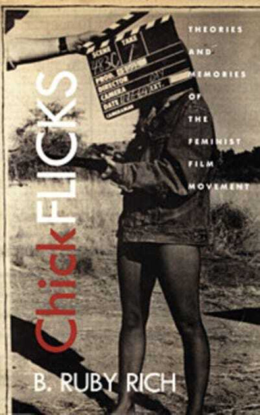 Chick Flicks Theories and Memories of the Feminist Film Movement