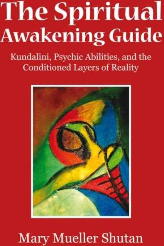 The Spiritual Awakening Guide Kundalini, Psychic Abilities, and the Conditioned Layers of Reality