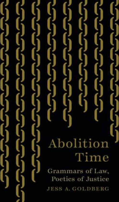 Abolition Time Grammars of Law, Poetics of Justice