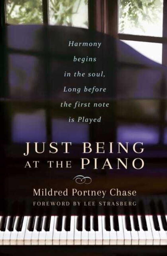 Just Being at the Piano Harmony Begins in the Soul, Long Before the First Note is Played