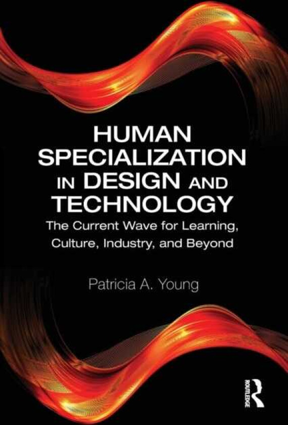 Human Specialization in Design and Technology  The Current Wave for Learning, Culture, Industry, and Beyond