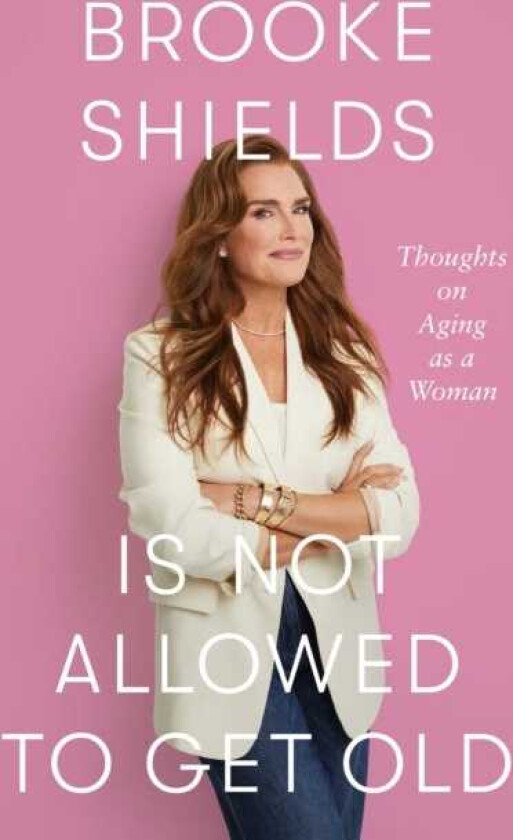 Brooke Shields is Not Allowed to Get Old Thoughts on ageing as a woman