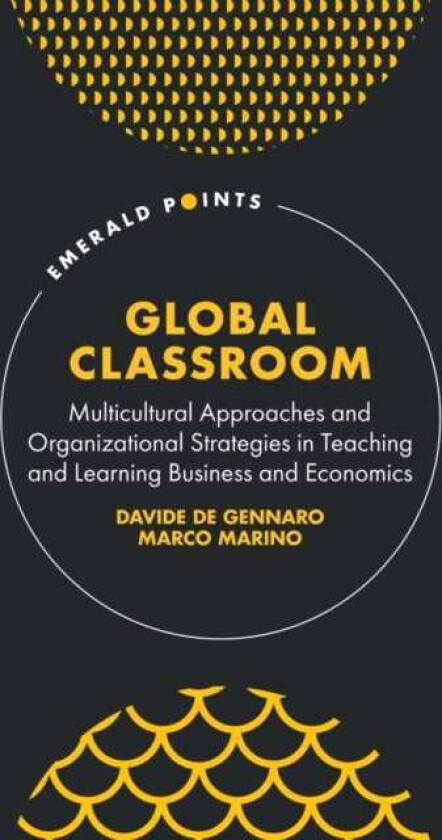 Global Classroom Multicultural Approaches and Organizational Strategies in Teaching and Learning Business and Economics