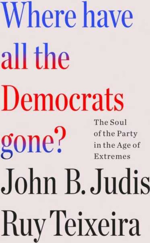 Where Have All the Democrats Gone? The Soul of the Party in the Age of Extremes