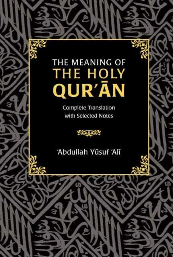 The Meaning of the Holy Qur'an Complete Translation with Selected Notes