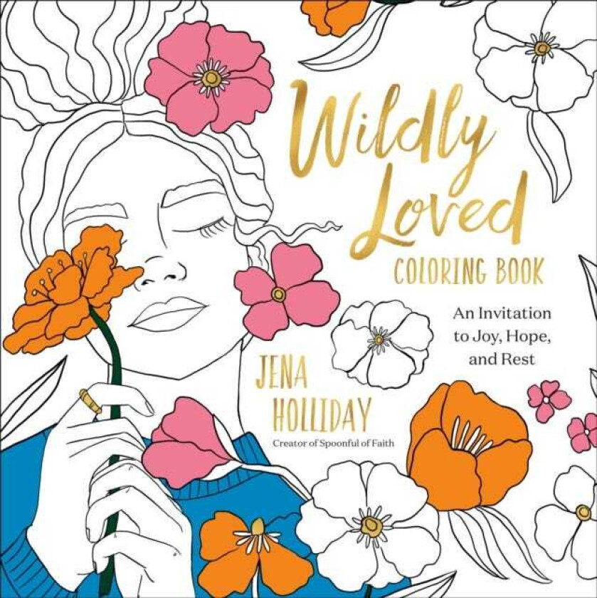 Wildly Loved Coloring Book  An Invitation to Joy, Hope, and Rest