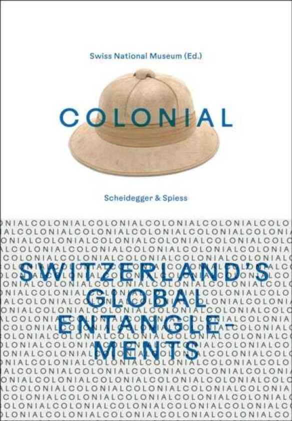 Colonial – Switzerland’s Global Entanglements