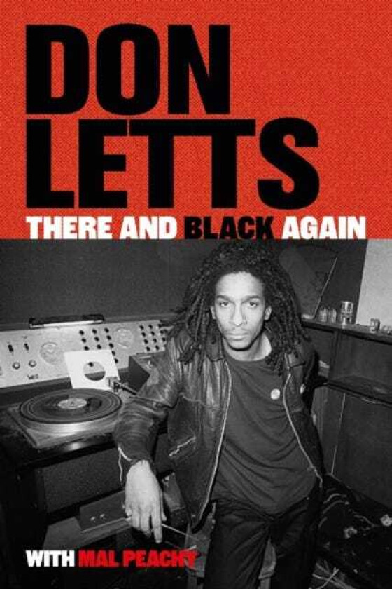 There and Black Again The Autobiography of Don Letts