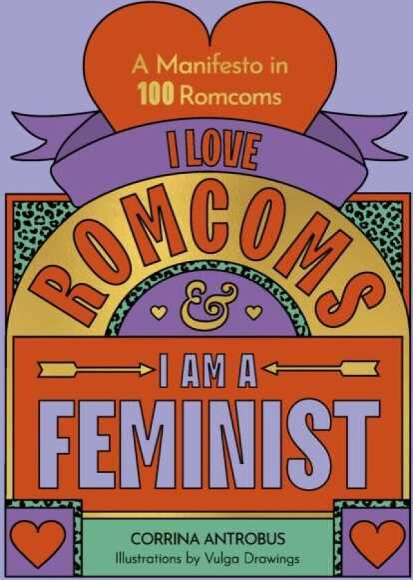 I Love Romcoms and I am a Feminist  A manifesto in 100 romcoms