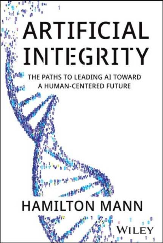 Artificial Integrity The Paths to Leading AI Toward a HumanCentered Future