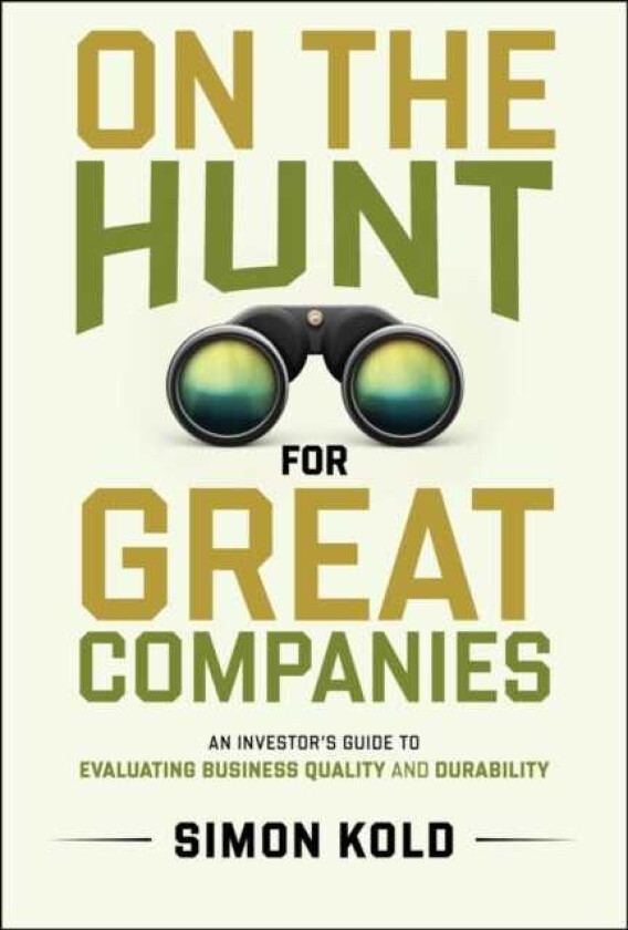On the Hunt for Great Companies An Investor's Guide to Evaluating Business Quality and Durability