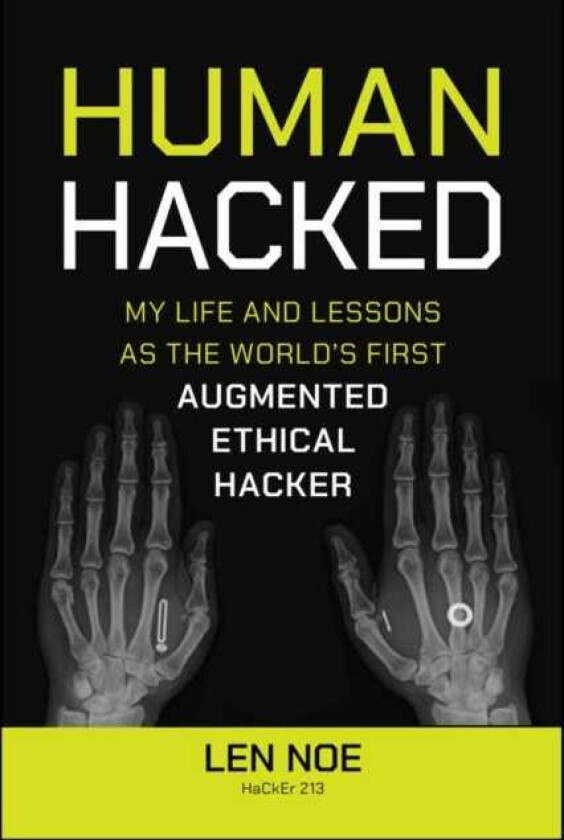 Human Hacked  My Life and Lessons as the World's First Augmented Ethical Hacker