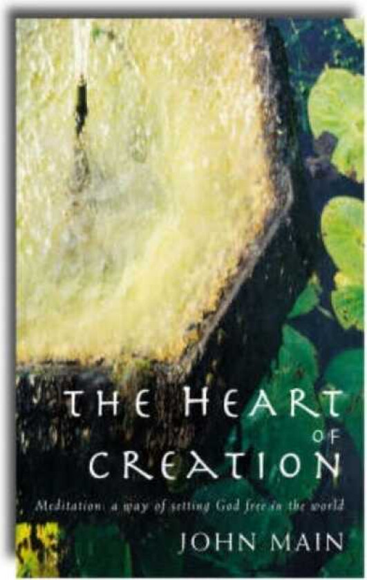 Heart of Creation Meditation A Way of Setting God Free in the World
