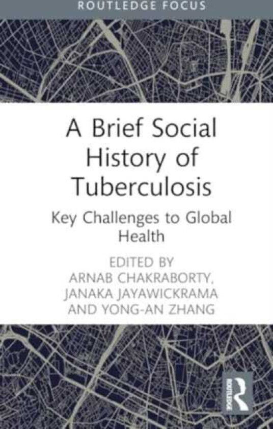 A Brief Social History of Tuberculosis Key Challenges to Global Health