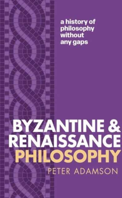 Byzantine and Renaissance Philosophy A History of Philosophy Without Any Gaps, Volume 6