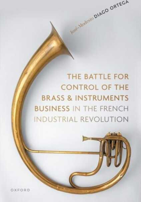 The Battle for Control of the Brass and Instruments Business in the French Industrial Revolution