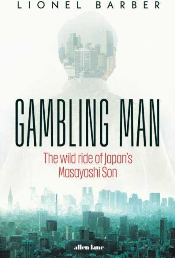 Gambling Man The Wild Ride of Japan’s Masayoshi Son