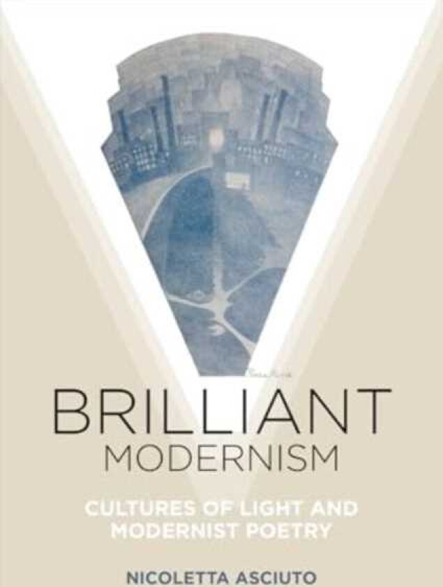 Brilliant Modernism  Cultures of Light and Modernist Poetry