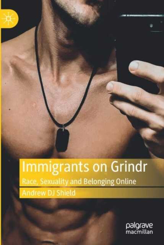 Immigrants on Grindr  Race, Sexuality and Belonging Online