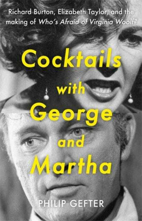 Cocktails with George and Martha Richard Burton, Elizabeth Taylor, and the making of 'Who’s Afraid of Virginia Woolf?'