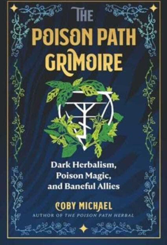 The Poison Path Grimoire Dark Herbalism, Poison Magic, and Baneful Allies