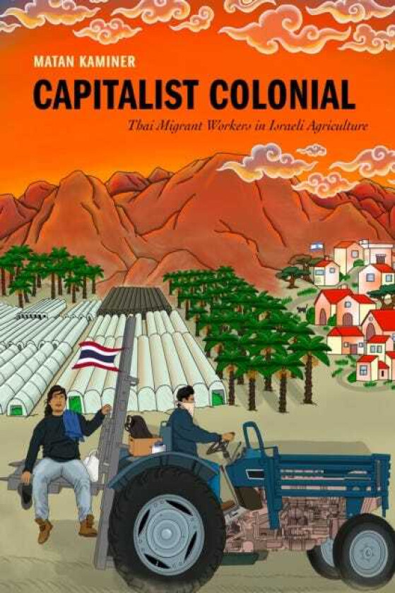 Capitalist Colonial Thai Migrant Workers in Israeli Agriculture