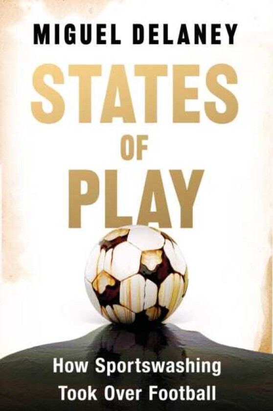 States of Play How Sportswashing Took Over Football