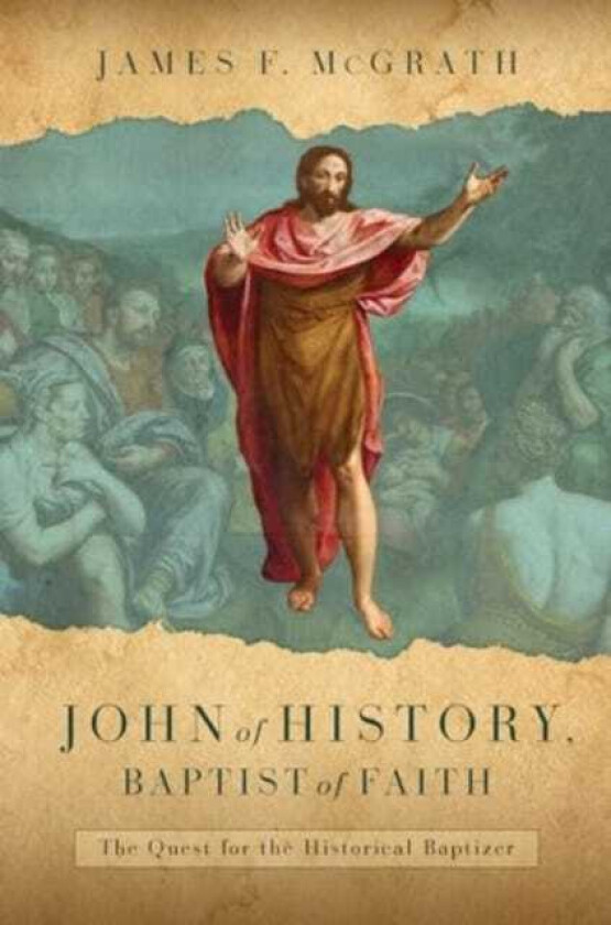John of History, Baptist of Faith The Quest for the Historical Baptizer