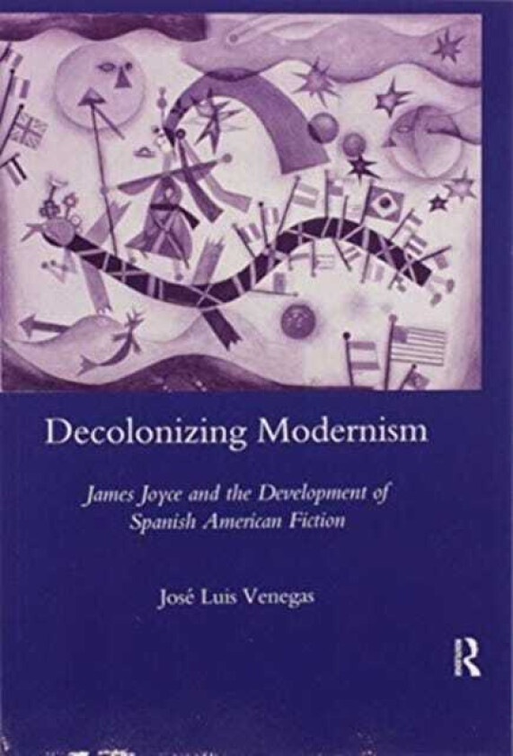 Decolonizing Modernism James Joyce and the Development of Spanish American Fiction