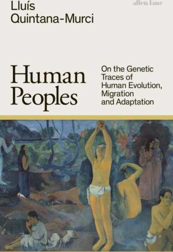 Human Peoples On the Genetic Traces of Human Evolution, Migration and Adaptation