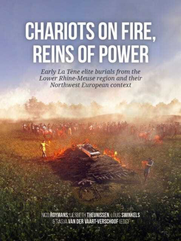 Chariots on fire, reins of power Early La Tene elite burials from the Lower RhineMeuse region and their Northwest European context