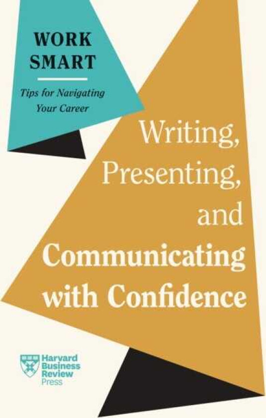 Writing, Presenting, and Communicating with Confidence (HBR Work Smart Series)