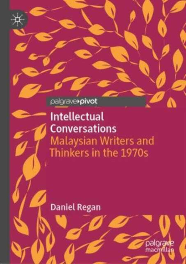 Intellectual Conversations Malaysian Writers and Thinkers in the 1970s
