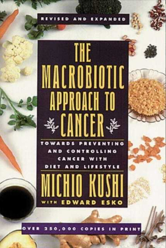 The Macrobiotic Approach to Cancer Towards Preventing and Controlling Cancer with Diet and Lifestyle