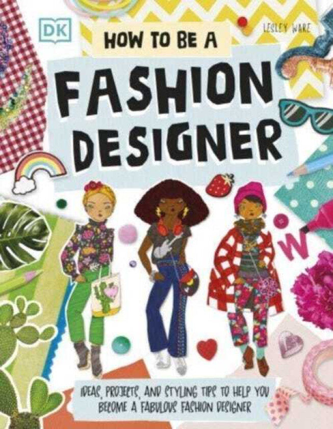 How To Be A Fashion Designer Ideas, Projects, and Styling Tips to Help You Become a Fabulous Fashion Designer