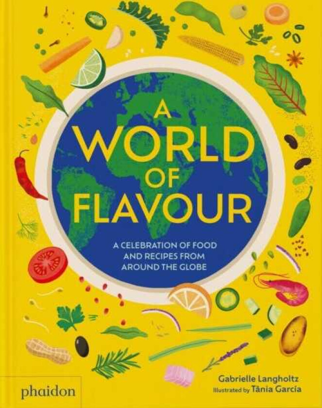 A World of Flavour A Celebration of Food and Recipes from Around the Globe