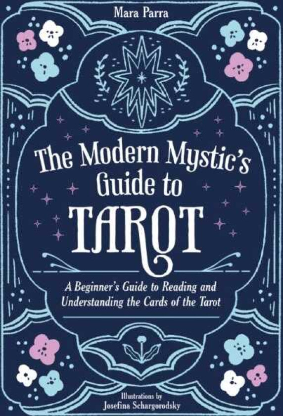 The Modern Mystic’s Guide to Tarot A Beginner’s Guide to Reading and Understanding the Cards of the Tarot