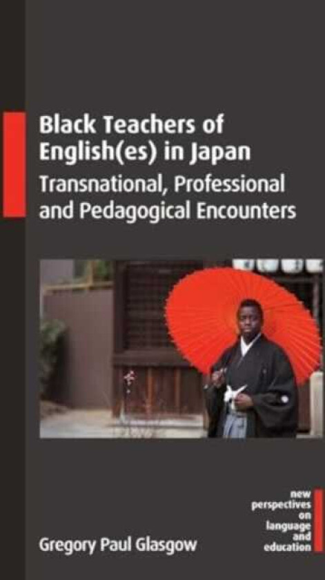 Black Teachers of English(es) in Japan Transnational, Professional and Pedagogical Encounters