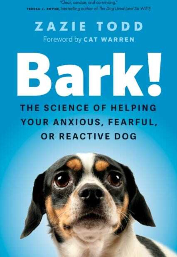 Bark! The Science of Helping Your Anxious, Fearful, or Reactive Dog
