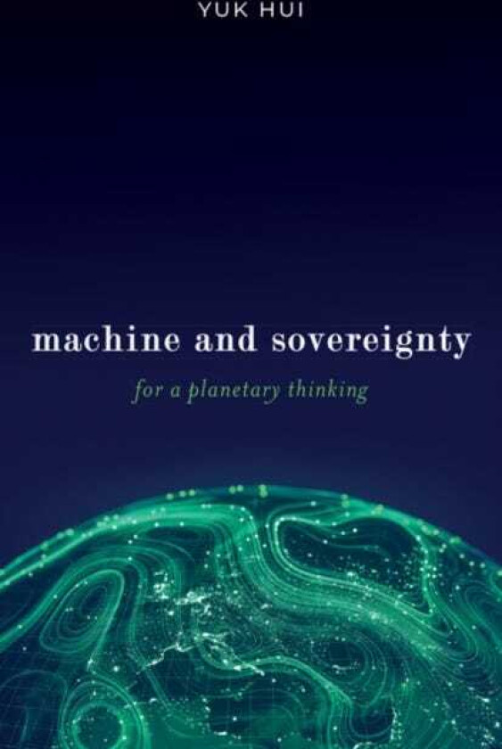 Machine and Sovereignty For a Planetary Thinking