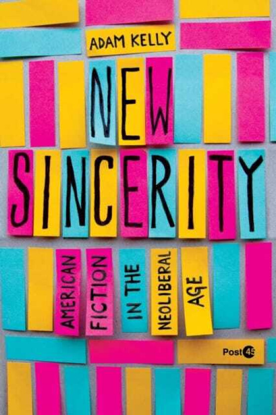 New Sincerity American Fiction in the Neoliberal Age