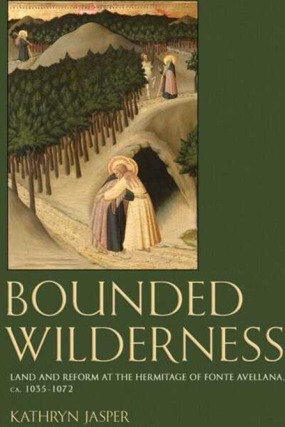 Bounded Wilderness Land and Reform at the Hermitage of Fonte Avellana, ca. 10351072