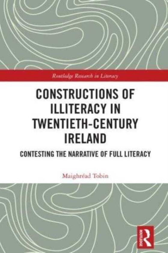 Constructions of Illiteracy in TwentiethCentury Ireland Contesting the Narrative of Full Literacy