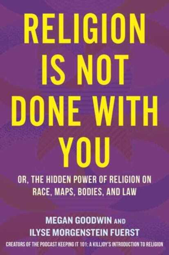 Religion Is Not Done with You Or, the Hidden Power of Religion on Race, Maps, Bodies, and Law