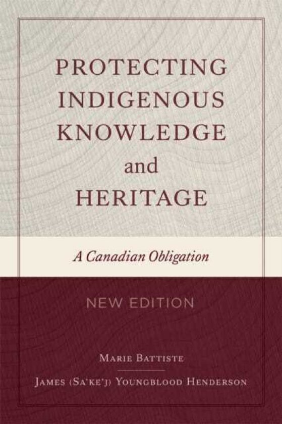 Protecting Indigenous Knowledge and Heritage, New Edition A Canadian Obligation