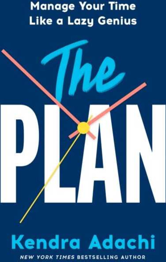 The PLAN Manage Your Time Like a Lazy Genius